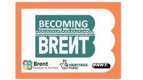 Image containing the logos of Brent Museum and Archives, National Lottery Heritage Fund, Brent Culture. In the centre is a strapline which says Becoming Brent, Decolonising the collection.